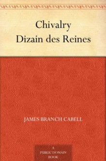 Chivalry Dizain des Reines - James Branch Cabell, Burton Rascoe