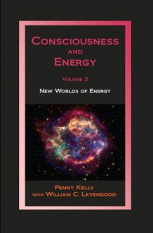 Consciousness and Energy, Vol. 2 - Penny Kelly