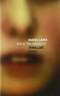 Solo Tra Ragazze - Diana Lama