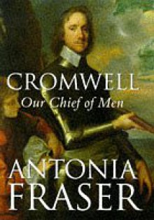 Cromwell: Our Chief of Men - Antonia Fraser