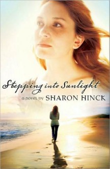 Stepping Into Sunlight - Sharon Hinck