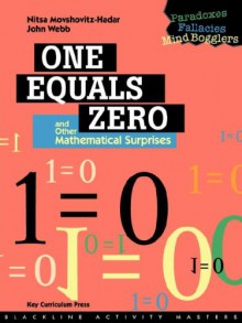 One Equals Zero And Other Mathematical Surprises: Paradoxes, Fallacies, And Mind Booglers - Nitsa Movshovitz-Hadar, John Webb