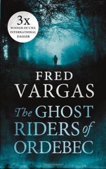 The Ghost Riders of Ordebec - Fred Vargas