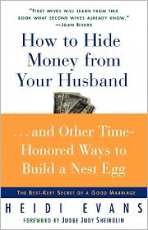 How to Hide Money From Your Husband: The Best Kept Secret of Marriage - Heidi Evans