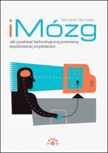 iMózg. Przetrwanie i technologiczna modyfikacja współczesnego umysłu - Gary Small, Gigi Vorgan