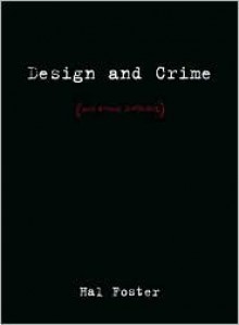 Design and Crime (and Other Diatribes) - Hal Foster