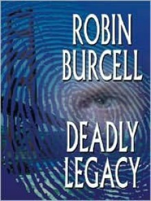 Deadly Legacy - Robin Burcell