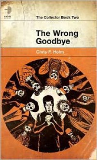 The Wrong Goodbye - Chris F. Holm