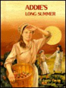 Addie's Long Summer - Laurie Lawlor, Kathleen Tucker, Toby Gowing