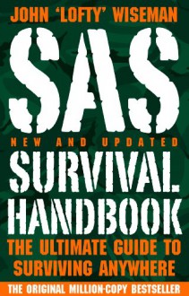 SAS Survival Handbook: The ultimate guide to surviving anywhere - John 'Lofty' Wiseman