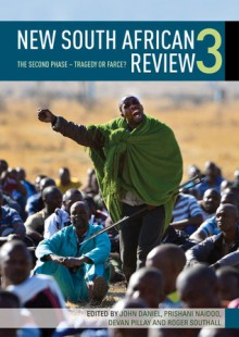 New South African Review: The Second Phase � Tragedy or Farce? - John Daniel, Prishani Naidoo, Devan Pillay, Roger Southall