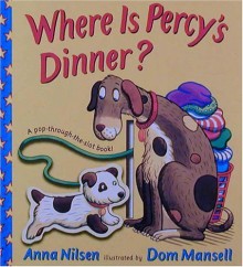 Where Is Percy's Dinner? (A Pop-Through-the-Slot Book) - Anna Nilsen