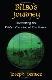 Bilbo's Journey: Discovering the Hidden Meaning in The Hobbit - Joseph Pearce