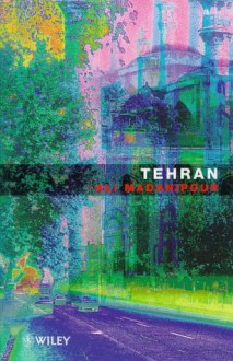 Tehran: The Making Of A Metropolis - Ali Madani-Pour