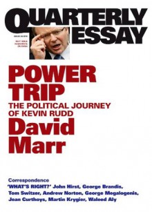 Quarterly Essay 38 Power Trip: The Political Journey of Kevin Rudd - David Marr