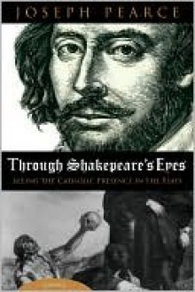 Through Shakespeare's Eyes - Joseph Pearce