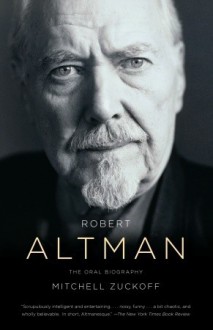 Robert Altman: The Oral Biography - Mitchell Zuckoff