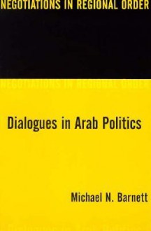 Dialogues in Arab Politics - Michael N. Barnett