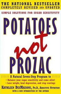 Potatoes Not Prozac: Solutions for Sugar Sensitivity - Kathleen DesMaisons