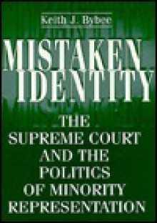 Mistaken Identity: The Supreme Court and the Politics of Minority Representation - Keith Bybee