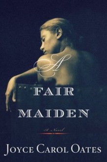 A Fair Maiden (Otto Penzler Books) - Joyce Carol Oates