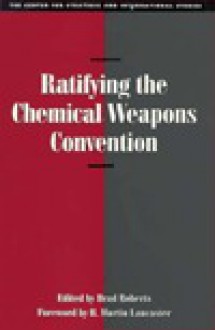 Ratifying The Chemical Weapons Convention - Brad Roberts