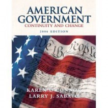 American Government; Continuity and Change, 2006 Edition - Karen O'Connor, Larry J. Sabato