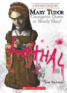 Mary Tudor: Courageous Queen or Bloody Mary? - Jane Buchanan