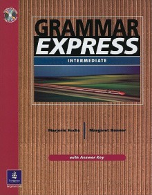 Grammar Express-Intermediate: For Self-Study and Classroom Use [With CDROM] - Marjorie Fuchs, Margaret Bonner