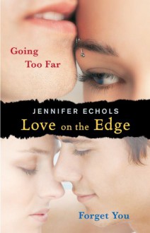 Love on the Edge: Going Too Far and Forget You - Jennifer Echols