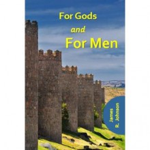 For Gods and For Men (Lifeblood Saga, #1) - James R. Johnson