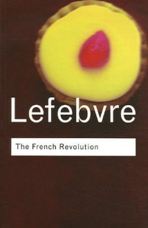 The French Revolution - Georges Lefebvre, Gary Kates