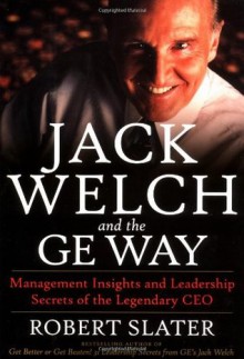 Jack Welch & The G.E. Way: Management Insights and Leadership Secrets of the Legendary CEO - Robert Slater, Vince Lombardi