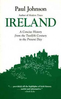 Ireland: A History from the Twelfth Century to the Present Day - Paul Johnson