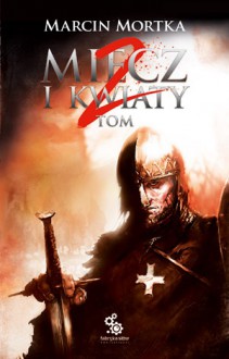 Miecz i kwiaty. Tom 2 - Marcin Mortka