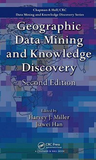 Geographic Data Mining and Knowledge Discovery - Harvey J. Miller