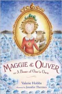 Maggie & Oliver or A Bone of One's Own - Valerie Hobbs, Jennifer Thermes