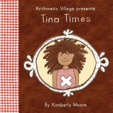 Arithmetic Village Presents Tina Times - Kimberly Moore