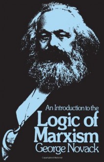 An Introduction to the Logic of Marxism - George Novack