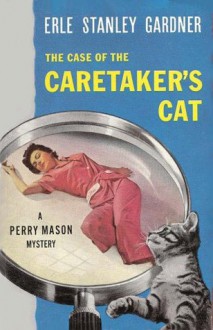 The Case of the Caretaker's Cat - Erle Stanley Gardner