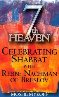 7th Heaven: Celebrating Shabbat with Rebbe Nachman of Breslov - Moshe Mykoff, Nahman of Breslov