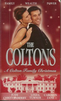 A Colton Family Christmas; The Diplomat's Daughter / Take No Prisoners / Juliet of the Night ( The Coltons #18) - Judy Christenberry, Linda Turner, Carolyn Zane