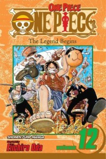 One Piece, Vol. 12: The Legend Begins - Eiichiro Oda