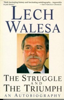 The Struggle and the Triumph: An Autobiography - Lech Wałęsa