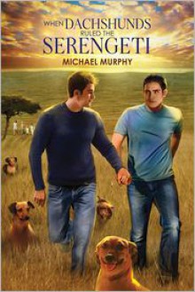 When Dachshunds Ruled the Serengeti - Michael Murphy