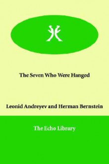 The Seven Who Were Hanged - Leonid Andreyev, Herman Bernstein