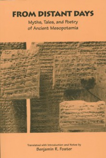 From Distant Days: Myths, Tales, and Poetry of Ancient Mesopotamia - Benjamin R. Foster