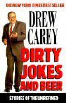 Dirty Jokes And Beer Stories Of The Unrefined - Drew Carey