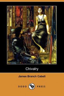 Chivalry (Dodo Press) - James Branch Cabell