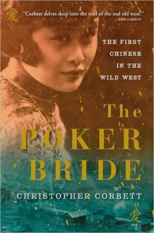 The Poker Bride: The First Chinese in the Wild West - Christopher Corbett